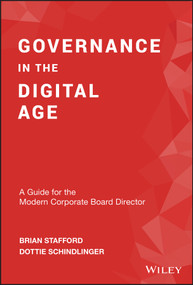 Governance in the Digital Age (A Guide for the Modern Corporate Board Director) by Brian Stafford, Dottie Schindlinger, 9781119546702