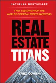 Real Estate Titans (7 Key Lessons from the World's Top Real Estate Investors) by Erez Cohen, 9781119550044