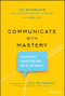 Communicate with Mastery (Speak With Conviction and Write for Impact) by JD Schramm, Kara Levy, Joel Peterson, 9781119550099