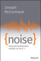 Noise (Living and Leading When Nobody Can Focus) by Joseph McCormack, 9781119553373