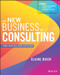 The New Business of Consulting (The Basics and Beyond) by Elaine Biech, 9781119556909