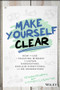 Make Yourself Clear (How to Use a Teaching Mindset to Listen, Understand, Explain Everything, and Be Understood) by Dr. Reshan Richards, Stephen J. Valentine, 9781119558590