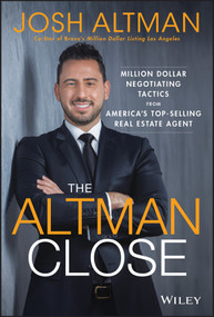 The Altman Close (Million-Dollar Negotiating Tactics from America's Top-Selling Real Estate Agent) by Josh Altman, 9781119560111