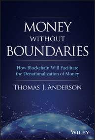 Money Without Boundaries (How Blockchain Will Facilitate the Denationalization of Money) by Thomas J. Anderson, 9781119564065