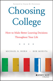 Choosing College (How to Make Better Learning Decisions Throughout Your Life) by Michael B. Horn, Bob Moesta, 9781119570110