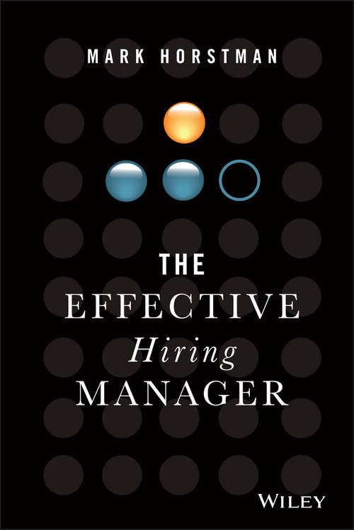 The Effective Hiring Manager by Mark Horstman, 9781119574323
