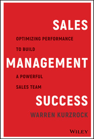 Sales Management Success (Optimizing Performance to Build a Powerful Sales Team) by Warren Kurzrock, 9781119575924