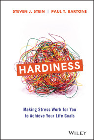 Hardiness (Making Stress Work for You to Achieve Your Life Goals) by Steven J. Stein, Paul T. Bartone, 9781119584452