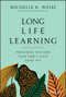 Long Life Learning (Preparing for Jobs that Don't Even Exist Yet) by Michelle R. Weise, 9781119597483