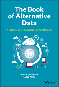 The Book of Alternative Data (A Guide for Investors, Traders and Risk Managers) by Alexander Denev, Saeed Amen, 9781119601791