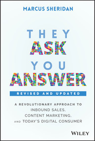 They Ask, You Answer (A Revolutionary Approach to Inbound Sales, Content Marketing, and Today's Digital Consumer) by Marcus Sheridan, 9781119610144