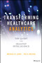 Transforming Healthcare Analytics (The Quest for Healthy Intelligence) by Michael N. Lewis, Tho H. Nguyen, 9781119613541