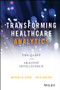 Transforming Healthcare Analytics (The Quest for Healthy Intelligence) by Michael N. Lewis, Tho H. Nguyen, 9781119613541