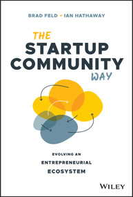 The Startup Community Way (Evolving an Entrepreneurial Ecosystem) by Brad Feld, Ian Hathaway, 9781119613602