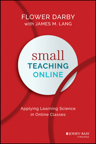 Small Teaching Online (Applying Learning Science in Online Classes) by Flower Darby, James M. Lang, 9781119619093