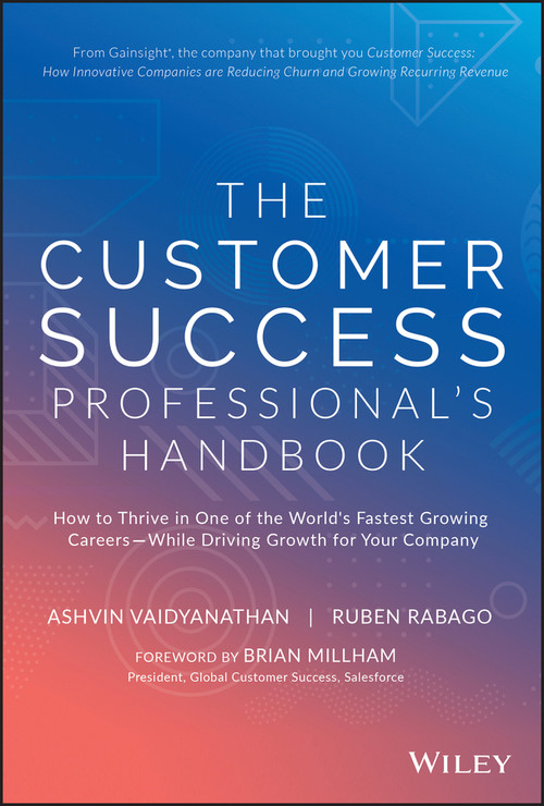 The Customer Success Professional's Handbook (How to Thrive in One of the World's Fastest Growing Careers--While Driving Growth For Your Company) by Ashvin Vaidyanathan, Ruben Rabago, 9781119624615