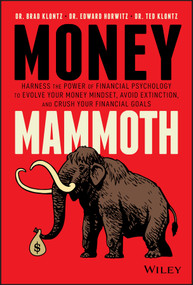 Money Mammoth (Harness The Power of Financial Psychology to Evolve Your Money Mindset, Avoid Extinction, and Crush Your Financial Goals) by Brad Klontz, Edward Horwitz, Ted Klontz, 9781119636045