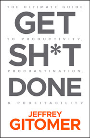 Get Sh*t Done (The Ultimate Guide to Productivity, Procrastination, and Profitability) by Jeffrey Gitomer, 9781119647201