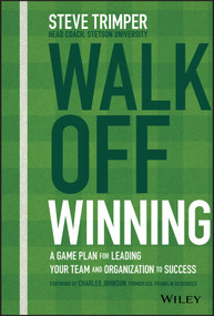 Walk Off Winning (A Game Plan for Leading Your Team and Organization to Success) by Steve Trimper, 9781119652205
