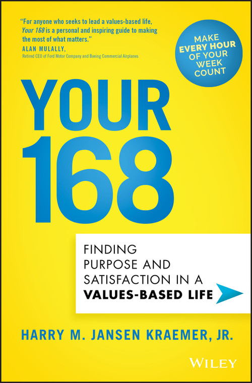 Your 168 (Finding Purpose and Satisfaction in a Values-Based Life) by Harry M. Jansen Kraemer, Jr., 9781119658542