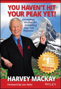 You Haven't Hit Your Peak Yet! (Uncommon Wisdom for Unleashing Your Full Potential) by Harvey Mackay, 9781119658603