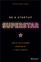 Be a Startup Superstar (Ignite Your Career Working at a Tech Startup) by Steven Kahan, 9781119660408
