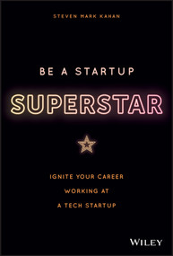 Be a Startup Superstar (Ignite Your Career Working at a Tech Startup) by Steven Kahan, 9781119660408