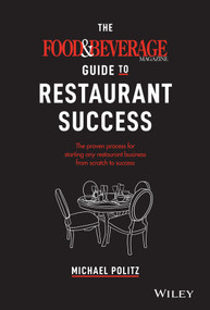 The Food and Beverage Magazine Guide to Restaurant Success (The Proven Process for Starting Any Restaurant Business From Scratch to Success) by Michael Politz, 9781119668961