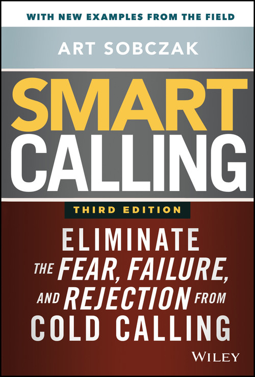 Smart Calling (Eliminate the Fear, Failure, and Rejection from Cold Calling) by Art Sobczak, 9781119676720