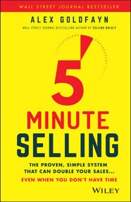 5-Minute Selling (The Proven, Simple System That Can Double Your Sales ... Even When You Don't Have Time) by Alex Goldfayn, 9781119687658