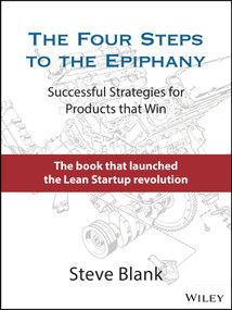 The Four Steps to the Epiphany (Successful Strategies for Products that Win) by Steve Blank, 9781119690351
