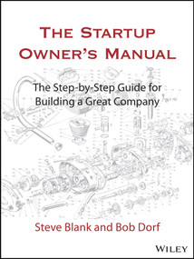 The Startup Owner's Manual (The Step-By-Step Guide for Building a Great Company) by Steve Blank, Bob Dorf, 9781119690689