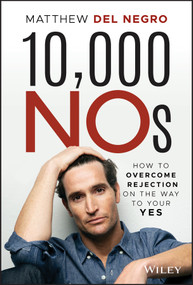 10,000 NOs (How to Overcome Rejection on the Way to Your YES) by Matthew Del Negro, 9781119691822