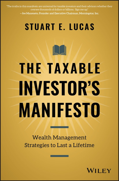 The Taxable Investor's Manifesto (Wealth Management Strategies to Last a Lifetime) by Stuart E. Lucas, 9781119692034