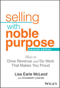 Selling With Noble Purpose (How to Drive Revenue and Do Work That Makes You Proud) by Lisa Earle McLeod, Elizabeth Lotardo, 9781119700883