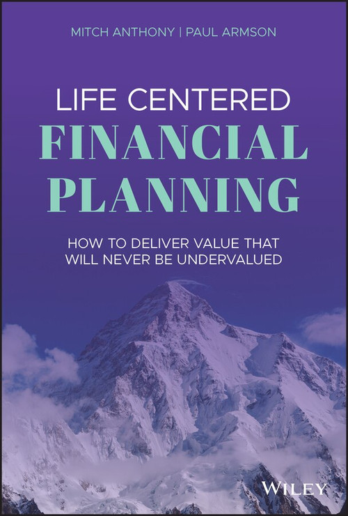 Life Centered Financial Planning (How to Deliver Value That Will Never Be Undervalued) by Mitch Anthony, Paul Armson, 9781119709091