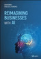 Reimagining Businesses with AI by Sudhi Sinha, Khaled Al Huraimel, 9781119709152