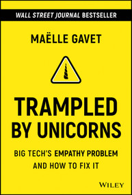 Trampled by Unicorns (Big Tech's Empathy Problem and How to Fix It) by Maelle Gavet, 9781119730644