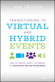 Transitioning to Virtual and Hybrid Events (How to Create, Adapt, and Market an Engaging Online Experience) by Ben Chodor, Gabriella Cyranski, 9781119747178