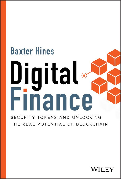 Digital Finance (Security Tokens and Unlocking the Real Potential of Blockchain) by Baxter Hines, 9781119756309