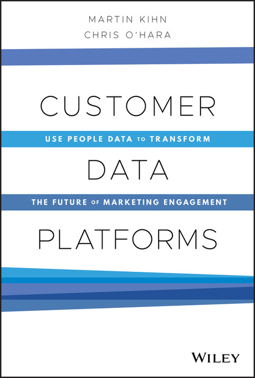 Customer Data Platforms (Use People Data to Transform the Future of Marketing Engagement) by Martin Kihn, Christopher B. O'Hara, 9781119790112