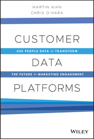 Customer Data Platforms (Use People Data to Transform the Future of Marketing Engagement) by Martin Kihn, Christopher B. O'Hara, 9781119790112