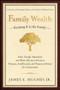 Family Wealth (Keeping It in the Family--How Family Members and Their Advisers Preserve Human, Intellectual, and Financial Assets for Generations) by James E. Hughes, Jr., 9781576601518