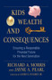 Kids, Wealth, and Consequences (Ensuring a Responsible Financial Future for the Next Generation) by Richard A. Morris, Jayne A. Pearl, James E. Hughes, Jr., 9781576603482