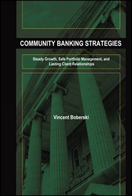 Community Banking Strategies (Steady Growth, Safe Portfolio Management, and Lasting Client Relationships) by Vince Boberski, 9781576603697