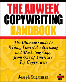 The Adweek Copywriting Handbook (The Ultimate Guide to Writing Powerful Advertising and Marketing Copy from One of America's Top Copywriters) by Joseph Sugarman, 9780470051245