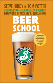 Beer School (Bottling Success at the Brooklyn Brewery) - 9780470068670 by Steve Hindy, Tom Potter, Michael R. Bloomberg, 9780470068670