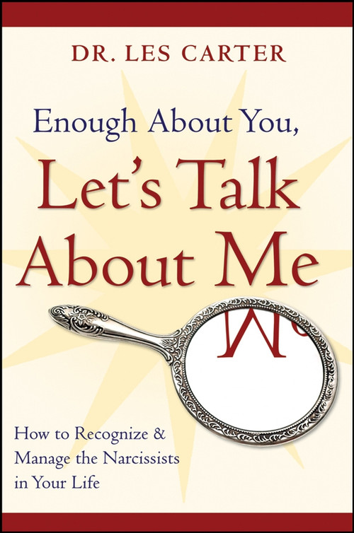 Enough About You, Let's Talk About Me (How to Recognize and Manage the Narcissists in Your Life) by Les Carter, 9780470185148