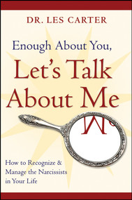 Enough About You, Let's Talk About Me (How to Recognize and Manage the Narcissists in Your Life) by Les Carter, 9780470185148