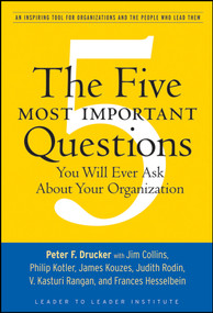 The Five Most Important Questions You Will Ever Ask About Your Organization by Peter F. Drucker, Frances Hesselbein Leadership Institute, 9780470227565